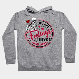 Skeleton If I Had Feelings They'd Be For You Hoodie